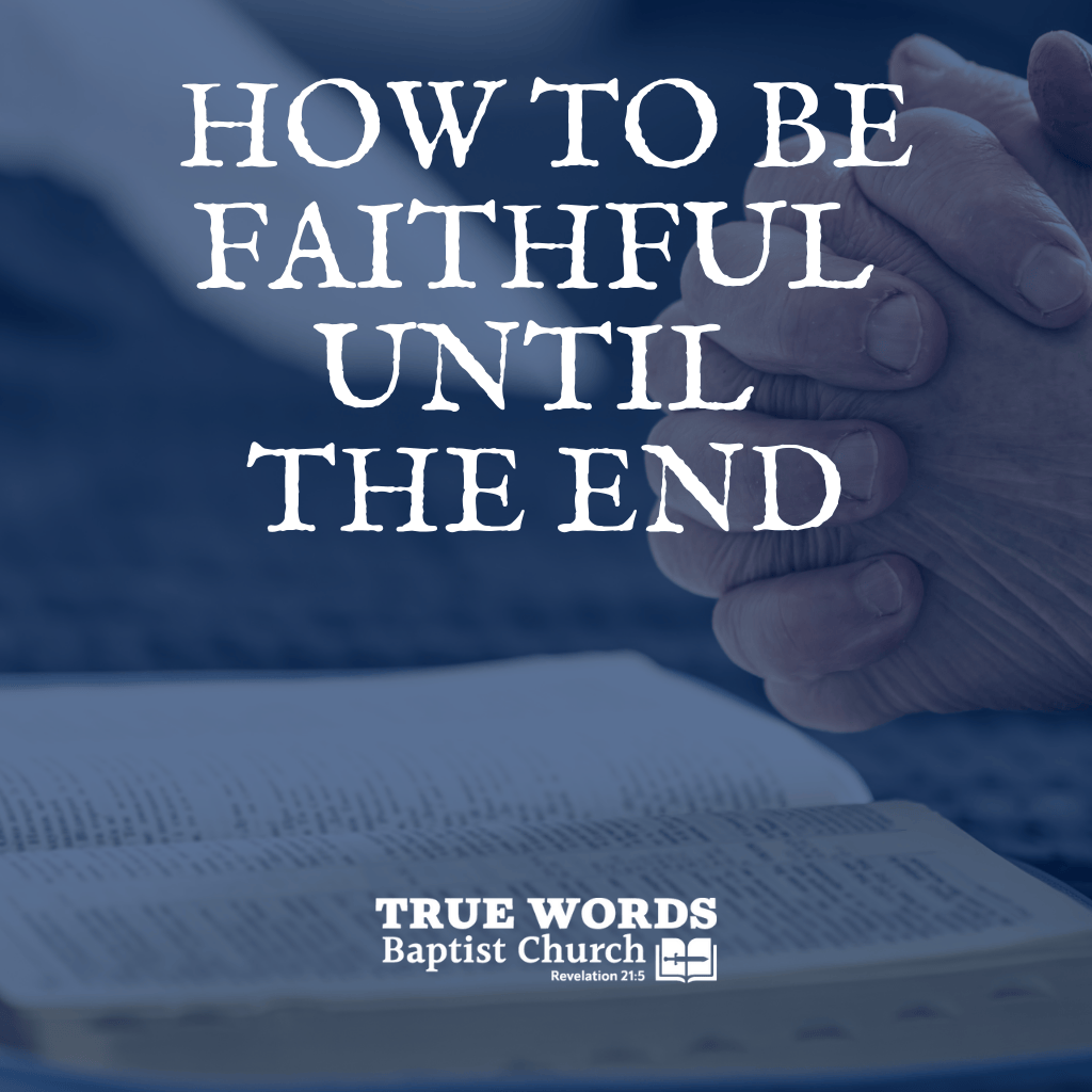 How to Be Faithful Until the End
